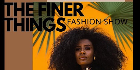 The Finer Things Fashion Show & Live Pop Up Shops (Shawn G. Birthday 2) tickets