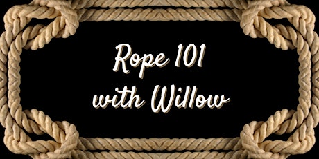IN-PERSON & ONLINE CLASS: Rope 101 with Willow