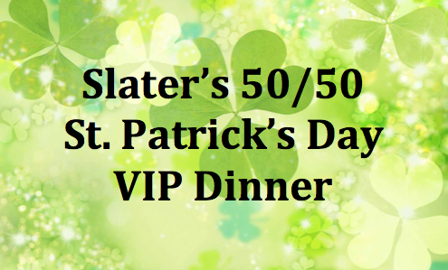 Slater's 50/50 - St. Patrick's Day VIP Dinner