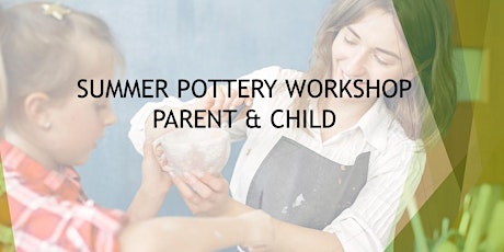 Pottery Parent & Child  - Summer Workshop (2 Day, 10am - 12pm)
