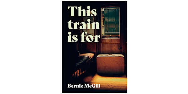 This Train is For by Bernie McGill - Official No Alibis Press Launch