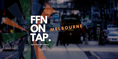 FFN On Tap: Agriculture Networking - Melbourne tickets