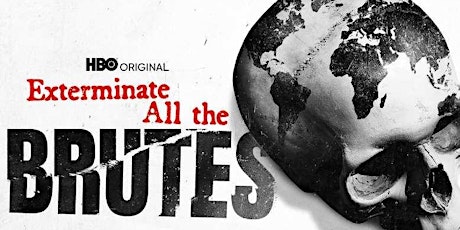VIRTUAL CINEMA presents EXTERMINATE ALL THE BRUTES Parts 3 & 4 tickets