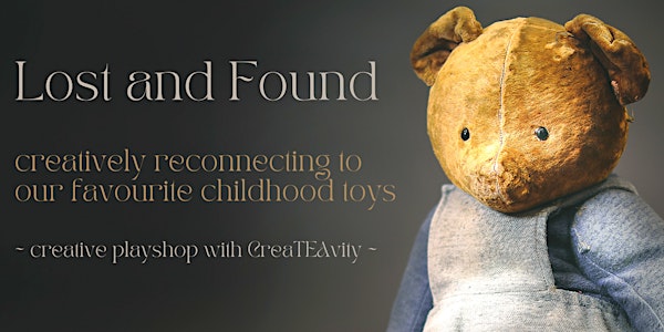 Lost & Found: rediscover our favourite childhood toys (a creative playshop)