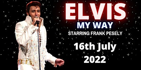 Elvis- My Way Starring Frank Pesely tickets