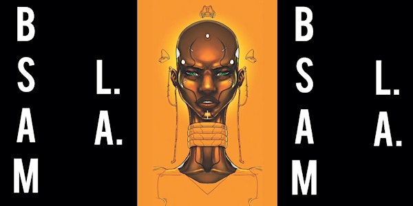 BLACK SPECULATIVE ARTS MOVEMENT L.A. #BSAMla2017