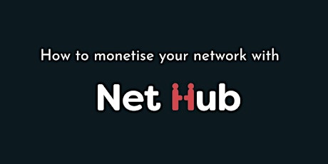 How to monetise your network with Net Hub