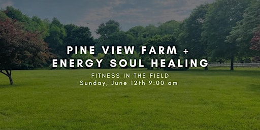 Pine View Farm + Energy Soul Healing - Fitness in the Field