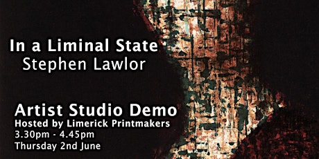 Stephen Lawlor Printmaking Demo at Limerick Printmakers/ In a Liminal Space tickets