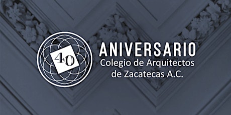 Imagen principal de 40 ANIVERSARIO COLEGIO DE ARQUITECTOS DE ZACATECAS Primer Encuentro de Arquitectura y Urbanismo: Desafíos del Patrimonio Cultural y el Turismo