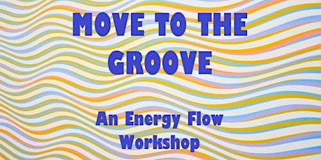 Move To The Groove...An Energy Flow Workshop tickets