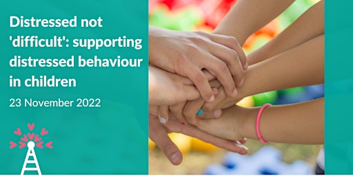 Distressed not 'difficult'—supporting distressed behaviour in children primary image