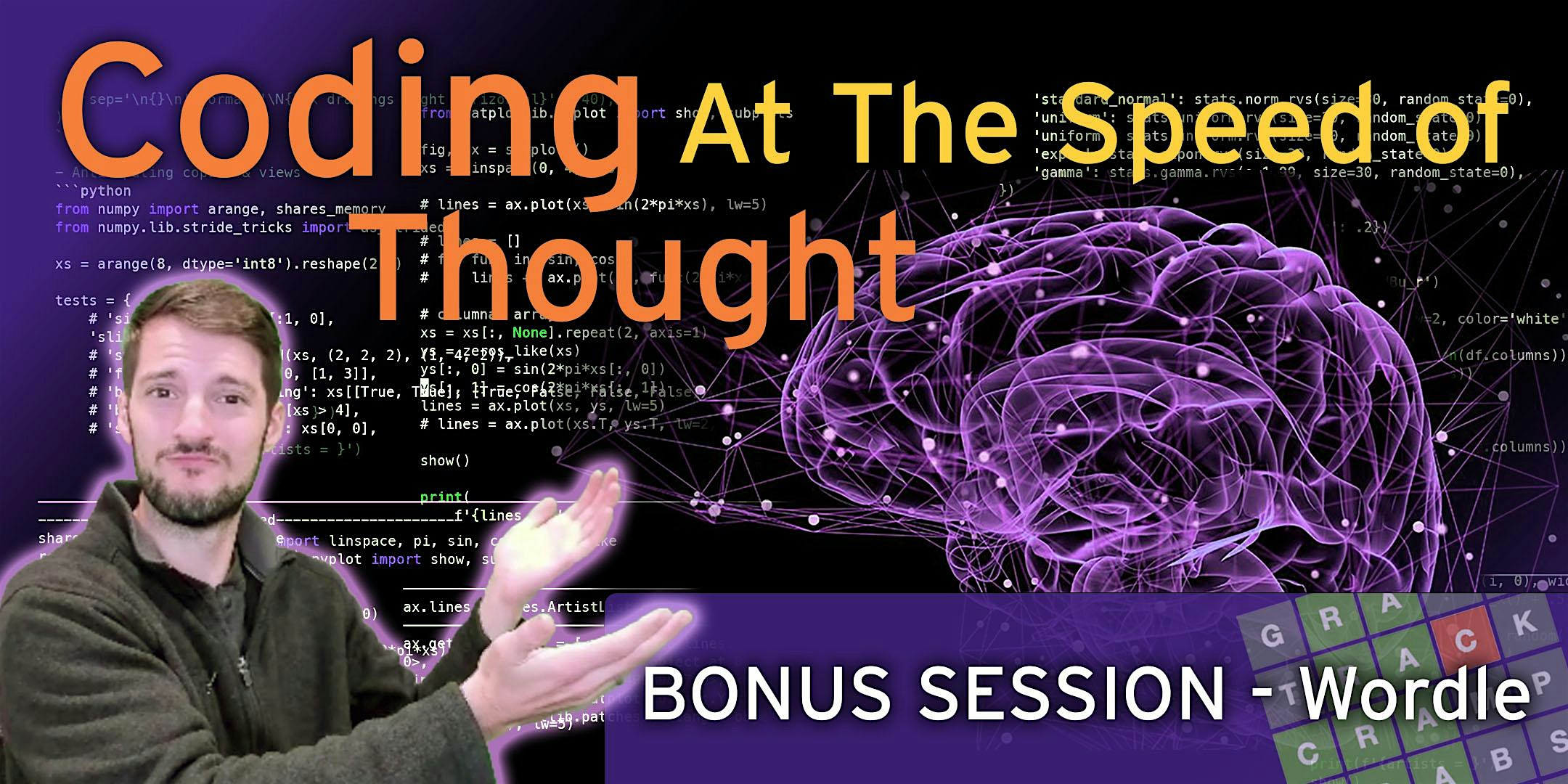 THU, MAY 26, 2022 - Coding at the Speed of Thought Ⓑ Bonus Session! (Wordle!)