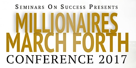 MILLIONAIRES MARCH FORTH CONFERENCE 2017 primary image