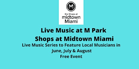 “LIVE AT M PARK” BRINGS SOUNDS OF SUMMER  TO THE SHOPS AT MIDTOWN MIAMI entradas