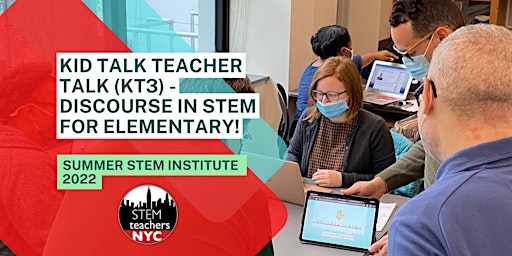 Kid Talk Teacher Talk (KT3) - Discourse in STEM for Elementary! (ES)