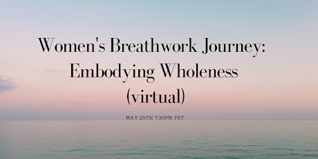 (VIRTUAL) women's breathwork Journey - embodying wholeness tickets