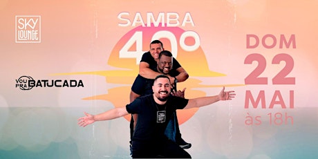 Samba 40º com "Vem pra Batucada" ingressos