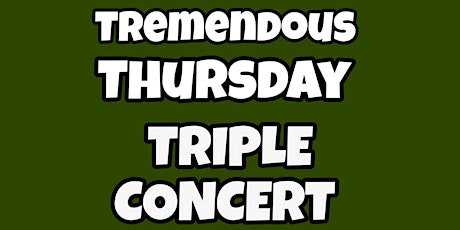 Tremendous Thursday Triple Concert