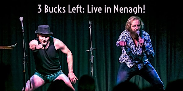 3 Bucks Left: Live in Nenagh!