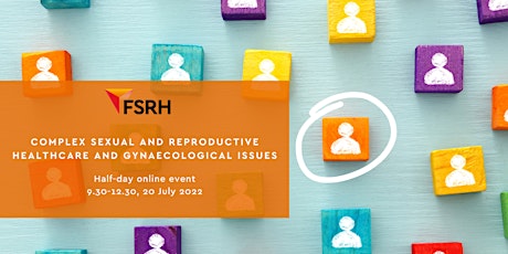 FSRH Half Day Hot Topic Event:  Complex SRH and Gynaecological Issues tickets