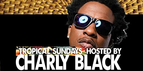 TROPICAL SUNDAYS HOSTED BY CHARLY BLACK primary image