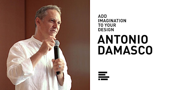 ADD IMAGINATION TO YOUR DESIGN - ANTONIO DAMASCO