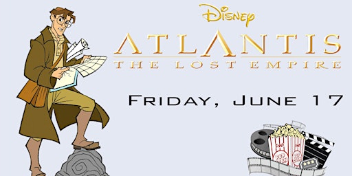Summer Film Series, "Atlantis: The Lost Empire"