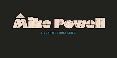 Mike Powell Live @ Zero Dock Street tickets