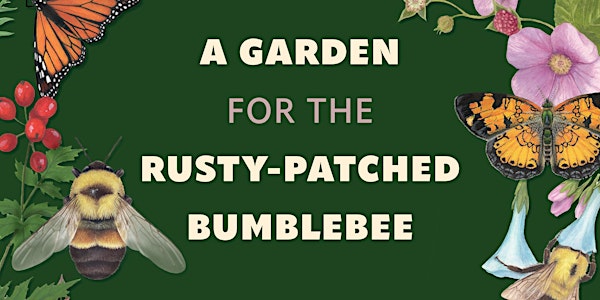 A Garden for the Rusty-Patched Bumblebee: A Conversation and Garden  Tour
