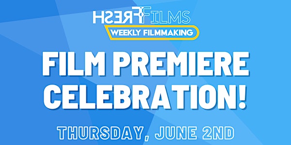 Fresh Films Weekly Premiere Celebration