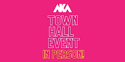AKA Town Hall Event (IN PERSON)