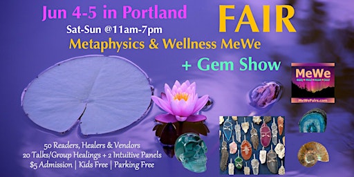 MeWe Metaphysics & Wellness Fair + Gem Show, Portland, 60 Booths / 20 Talks