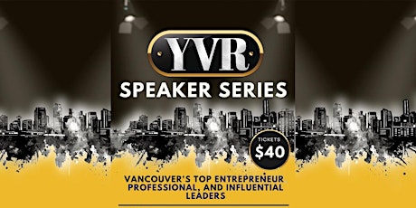 YVR Speaker Series - Top Entrepreneur, Professional & Inspirational Leaders
