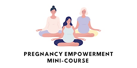 Pregnancy Empowerment Mini-Course tickets