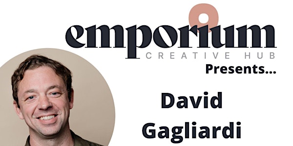 Emporium Creative Hub Presents: David Gagliardi