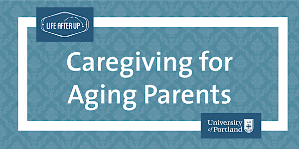 Life After UP: Caregiving for Aging Parents