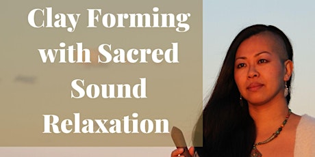 Clay forming with Sacred Sound Relaxation tickets
