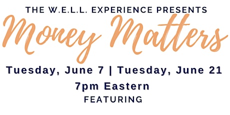 June 7,  2022 - The W.E.L.L. Experience Presents -  "Money Matters" tickets