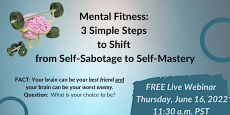Mental Fitness: 3 Simple Steps to Shift from Self Sabotage to Self Mastery tickets