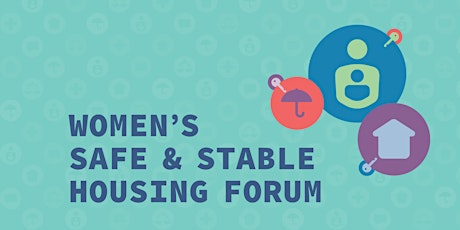 Women’s Safety,  Security + Stable  Housing Forum tickets
