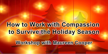 How to Work with Compassion to Survive the Holiday Season Part 1