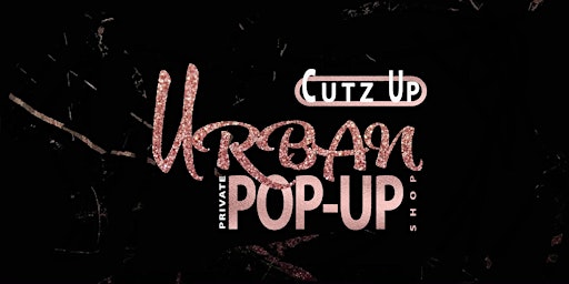 CUTZ UP URBAN PRIVATE POP-UP SHOP