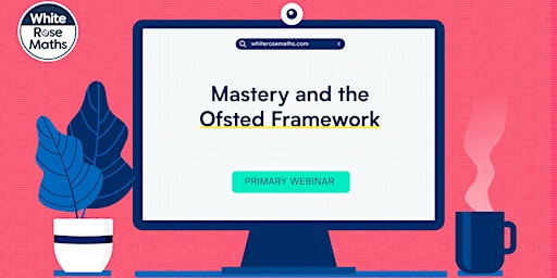 **WEBINAR** Mastery and the Ofsted framework  -  30.6.2022