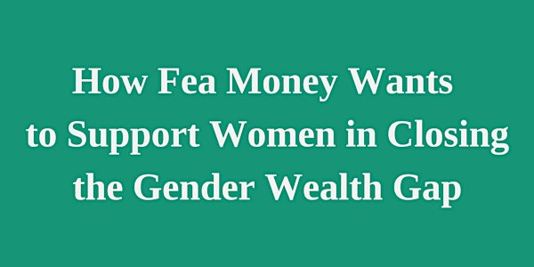 How Fea Money Wants to Support Women in Closing the Gender Wealth Gap