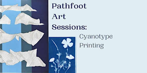 Pathfoot Art Sessions: Cyanotype Printing