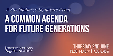 Stockholm+50 Signature Event: A Common Agenda for Future Generations biglietti