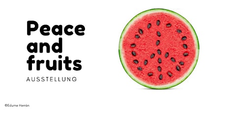 PEACE AND FRUITS  - Ausstellung Finissage Tickets