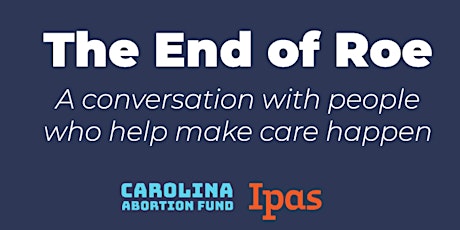 The End of Roe: A Conversation With People Who Help Make Care Happen tickets
