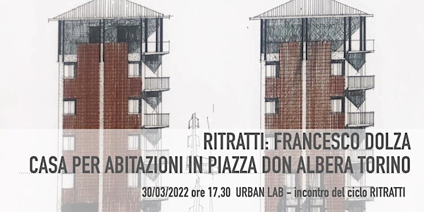 RITRATTI: Francesco DOLZA - casa per abitazioni Piazza Don Albera | Torino